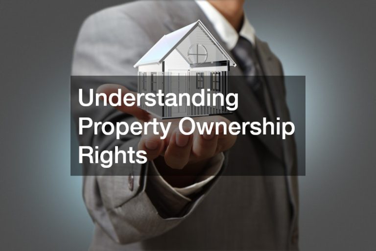 Understanding Property Ownership Rights: Essential Insights for Homeowners